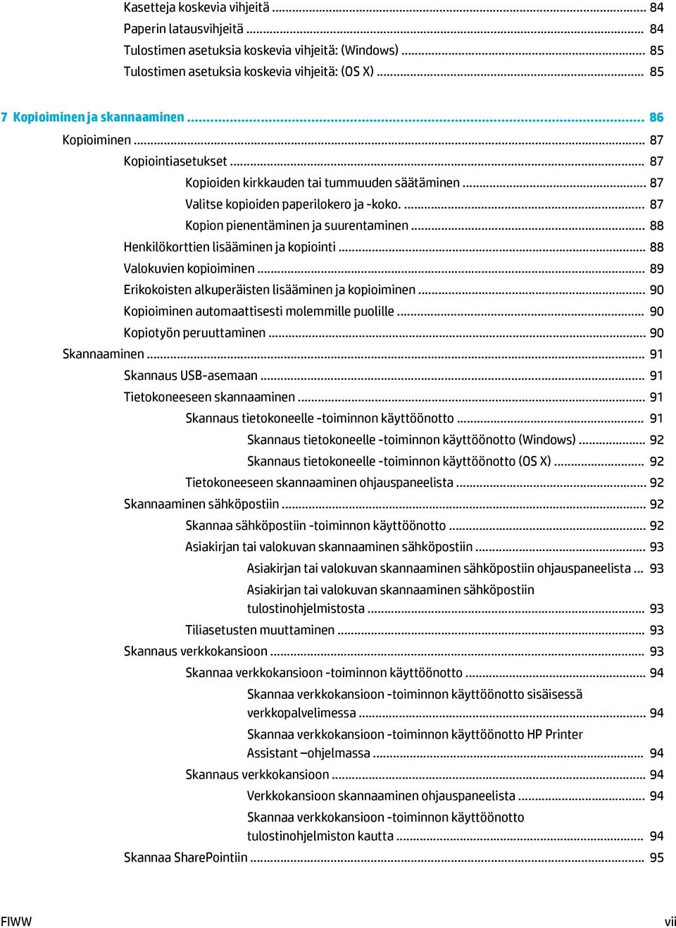 .. 88 Henkilökorttien lisääminen ja kopiointi... 88 Valokuvien kopioiminen... 89 Erikokoisten alkuperäisten lisääminen ja kopioiminen... 90 Kopioiminen automaattisesti molemmille puolille.