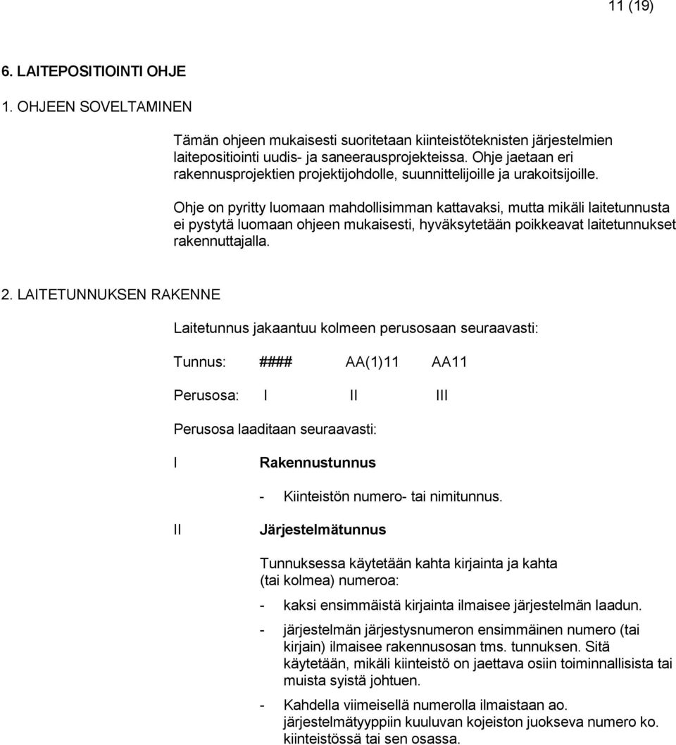 Ohje on pyritty luomaan mahdollisimman kattavaksi, mutta mikäli laitetunnusta ei pystytä luomaan ohjeen mukaisesti, hyväksytetään poikkeavat laitetunnukset rakennuttajalla. 2.