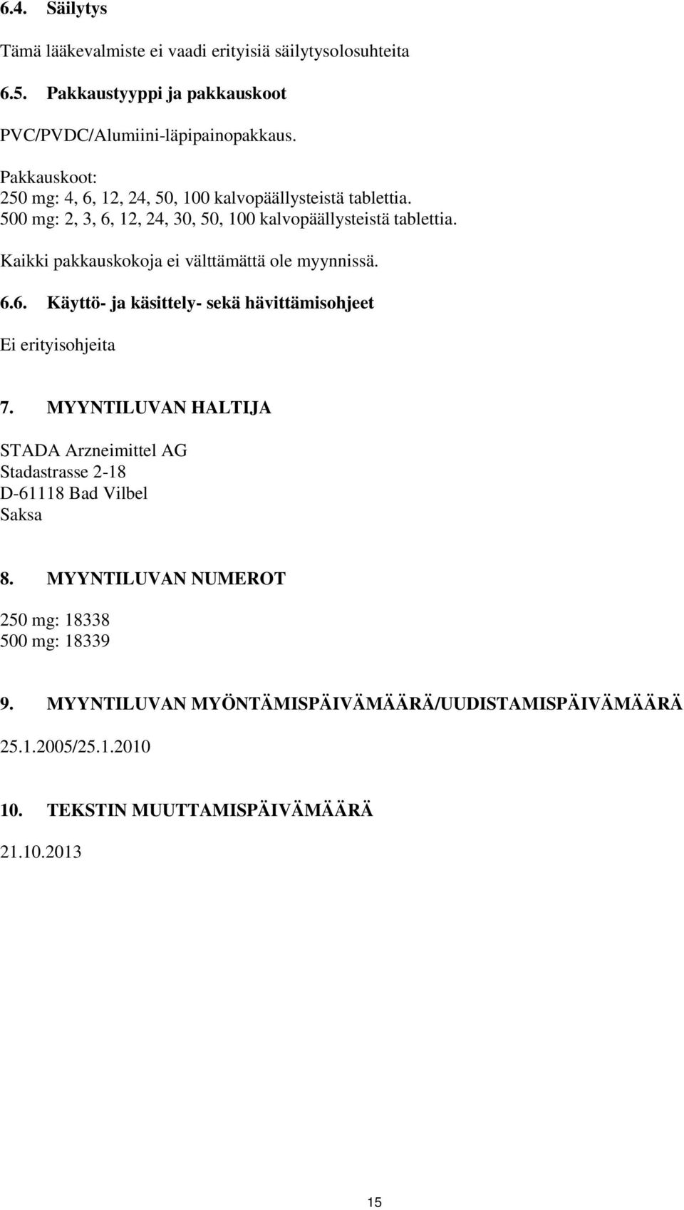 Kaikki pakkauskokoja ei välttämättä ole myynnissä. 6.6. Käyttö ja käsittely sekä hävittämisohjeet Ei erityisohjeita 7.