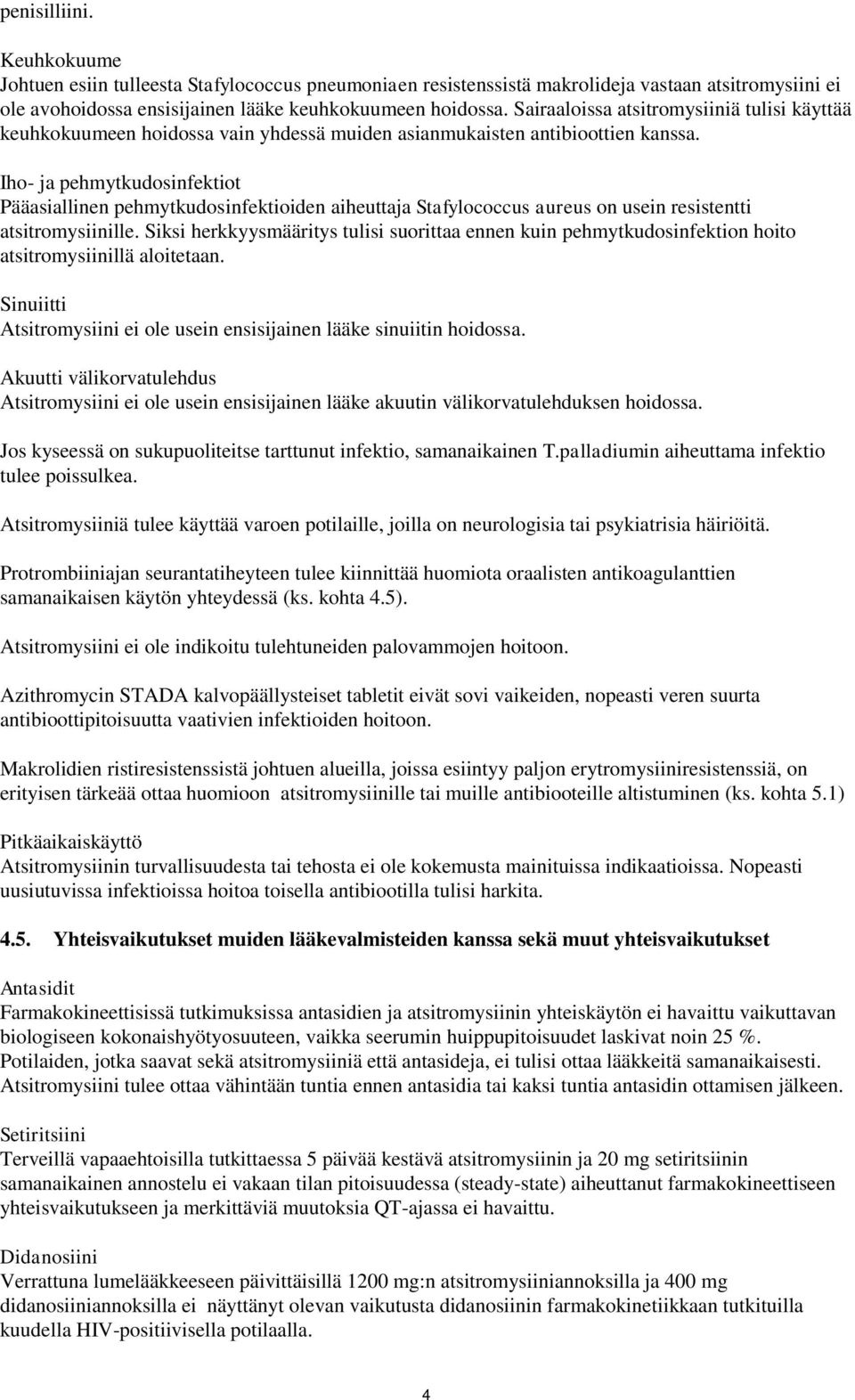 Iho ja pehmytkudosinfektiot Pääasiallinen pehmytkudosinfektioiden aiheuttaja Stafylococcus aureus on usein resistentti atsitromysiinille.