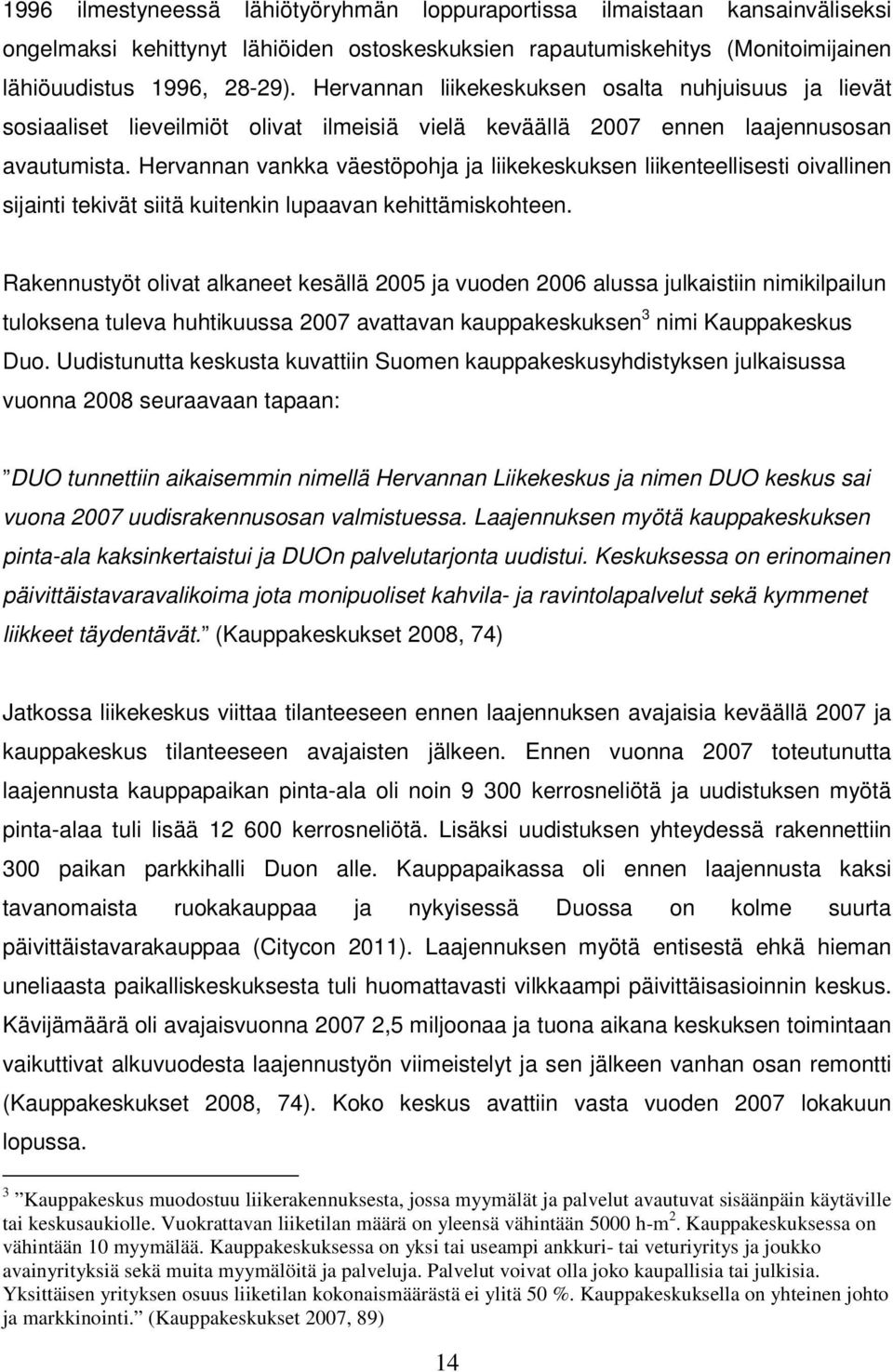 Hervannan vankka väestöpohja ja liikekeskuksen liikenteellisesti oivallinen sijainti tekivät siitä kuitenkin lupaavan kehittämiskohteen.