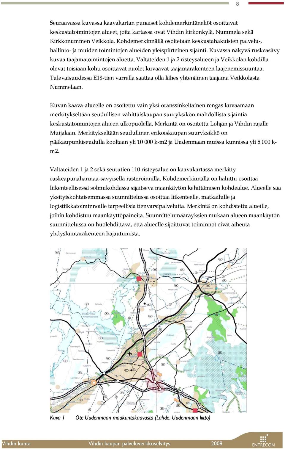 Valtateiden 1 ja 2 risteysalueen ja Veikkolan kohdilla olevat toisiaan kohti osoittavat nuolet kuvaavat taajamarakenteen laajenemissuuntaa.