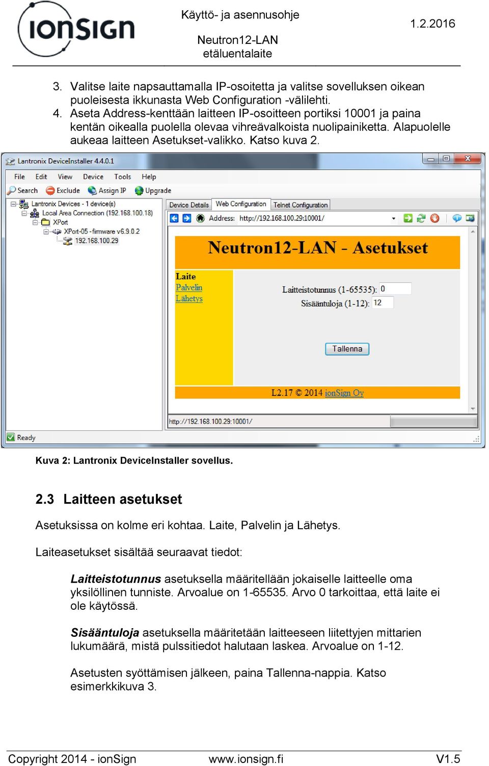 Kuva 2: Lantronix DeviceInstaller sovellus. 2.3 Laitteen asetukset Asetuksissa on kolme eri kohtaa. Laite, Palvelin ja Lähetys.