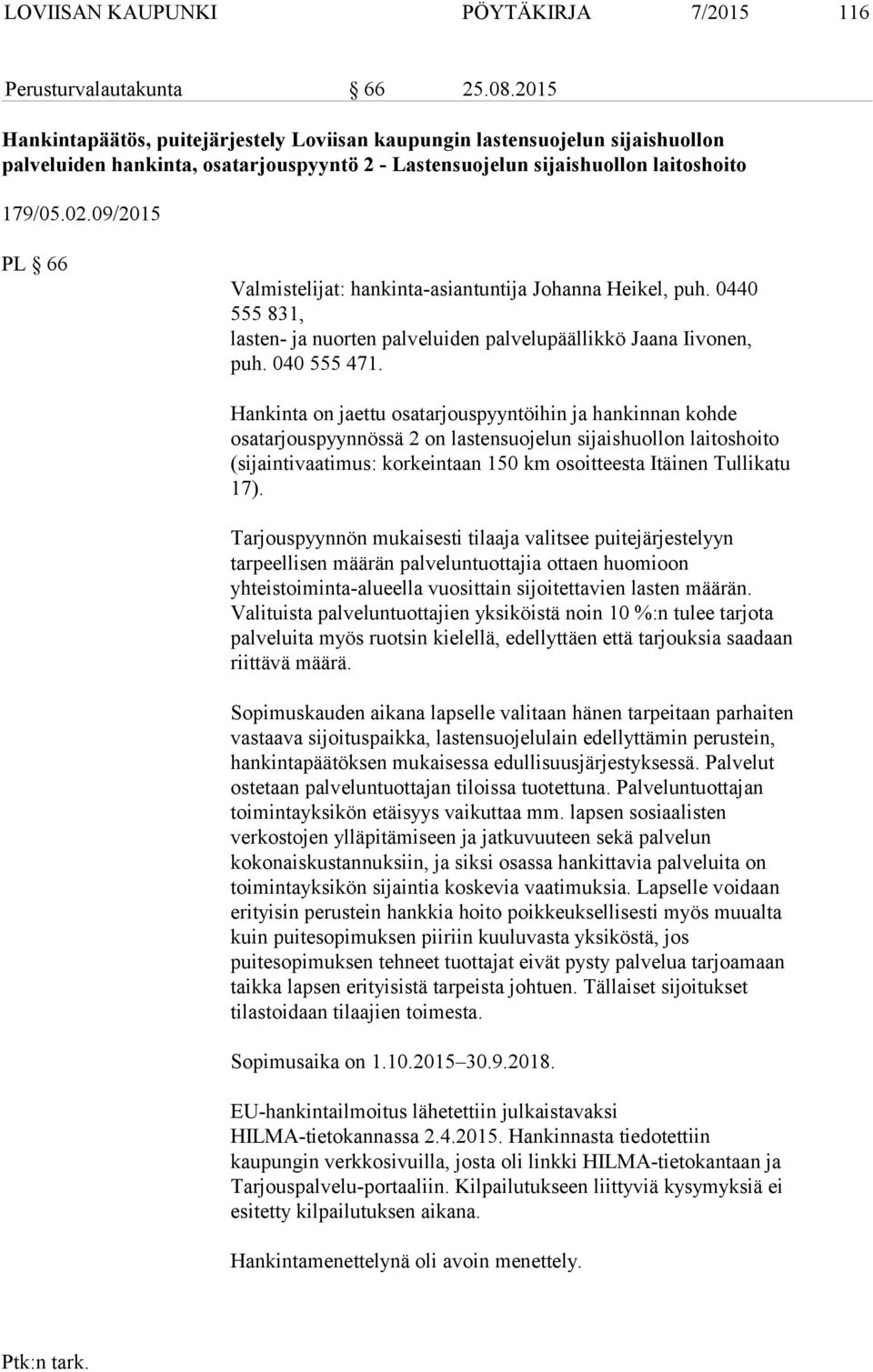 09/2015 PL 66 Valmistelijat: hankinta-asiantuntija Johanna Heikel, puh. 0440 555 831, lasten- ja nuorten palveluiden palvelupäällikkö Jaana Iivonen, puh. 040 555 471.