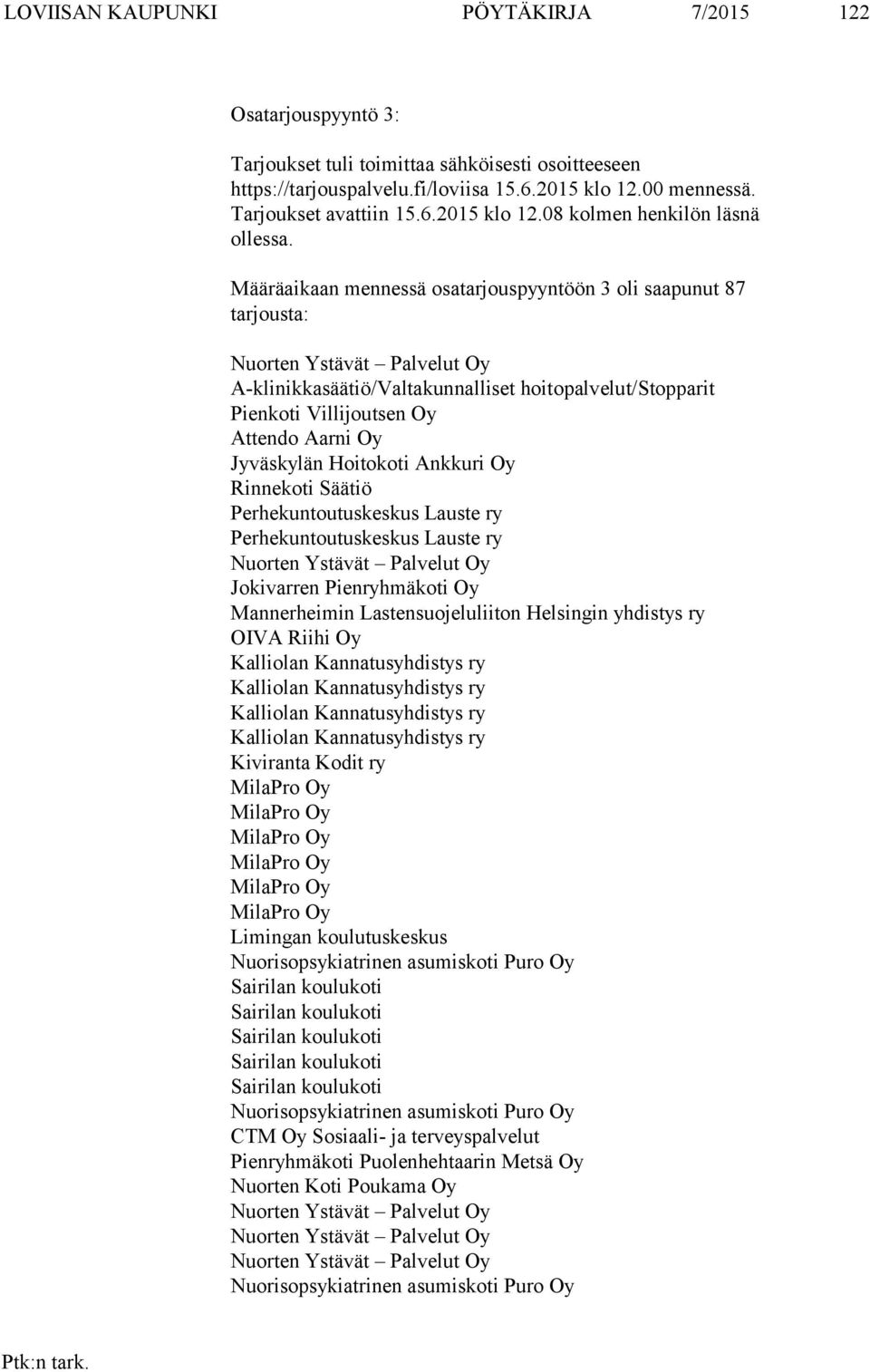 Jyväskylän Hoitokoti Ankkuri Oy Rinnekoti Säätiö Perhekuntoutuskeskus Lauste ry Perhekuntoutuskeskus Lauste ry Nuorten Ystävät Palvelut Oy Jokivarren Pienryhmäkoti Oy Mannerheimin Lastensuojeluliiton