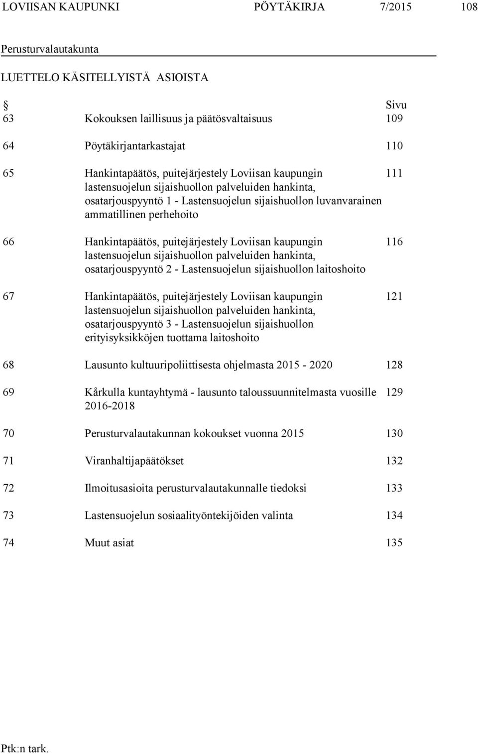 puitejärjestely Loviisan kaupungin lastensuojelun sijaishuollon palveluiden hankinta, osatarjouspyyntö 2 - Lastensuojelun sijaishuollon laitoshoito 67 Hankintapäätös, puitejärjestely Loviisan