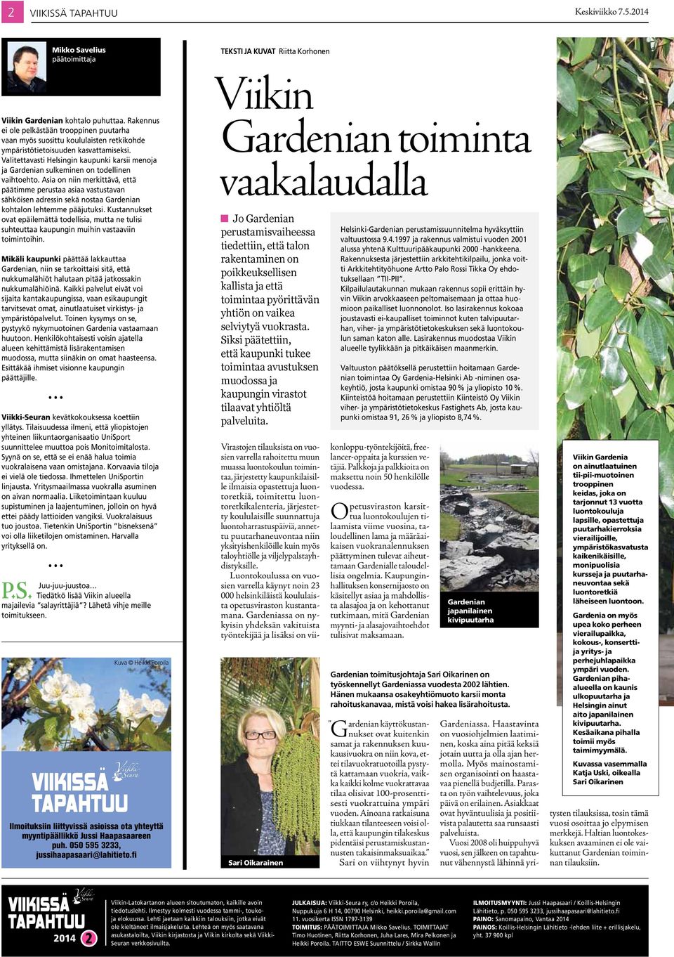 Valitettavasti Helsingin kaupunki karsii menoja ja Gardenian sulkeminen on todellinen vaihtoehto.