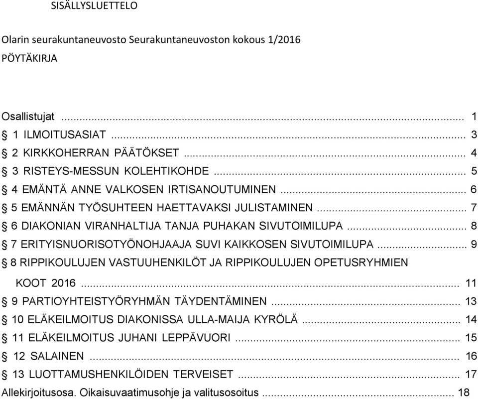 .. 8 7 ERITYISNUORISOTYÖNOHJAAJA SUVI KAIKKOSEN SIVUTOIMILUPA... 9 8 RIPPIKOULUJEN VASTUUHENKILÖT JA RIPPIKOULUJEN OPETUSRYHMIEN KOOT 2016... 11 9 PARTIOYHTEISTYÖRYHMÄN TÄYDENTÄMINEN.