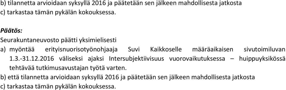 -31.12.2016 väliseksi ajaksi Intersubjektiivisuus vuorovaikutuksessa huippuyksikössä tehtävää tutkimusavustajan työtä varten.
