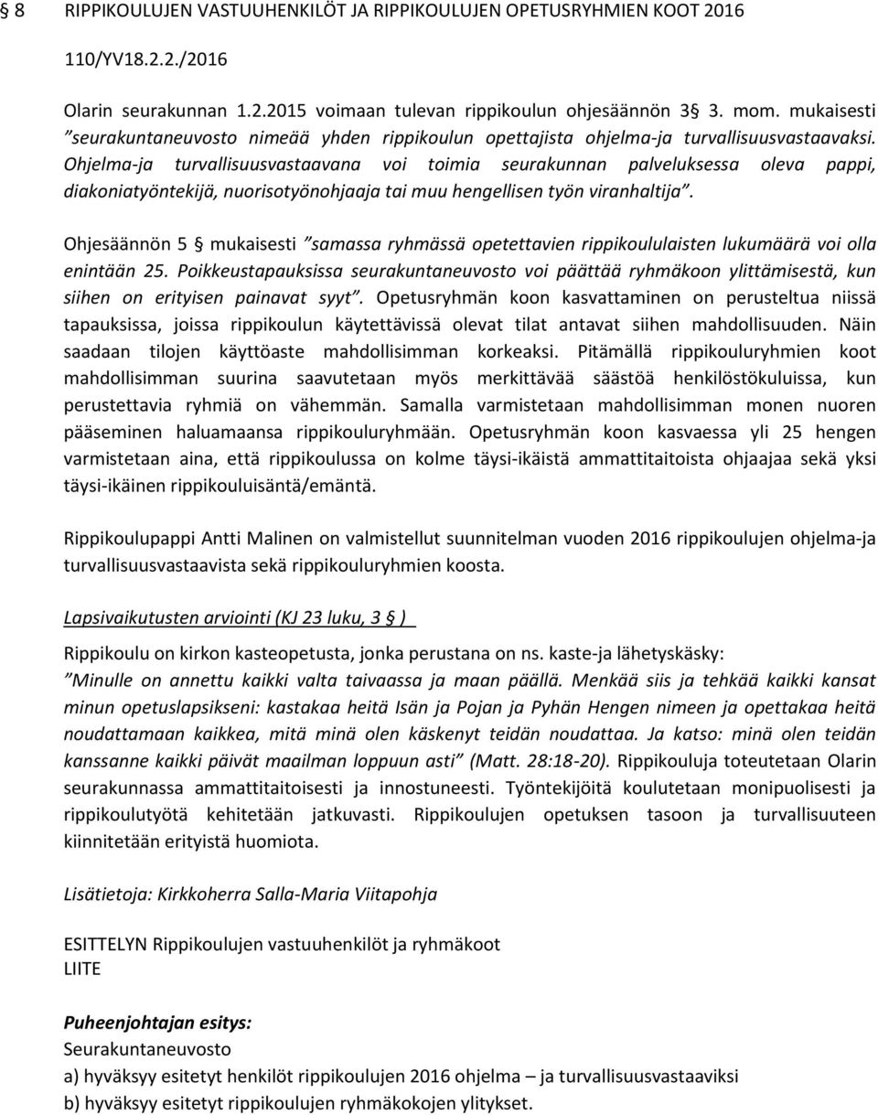 Ohjelma-ja turvallisuusvastaavana voi toimia seurakunnan palveluksessa oleva pappi, diakoniatyöntekijä, nuorisotyönohjaaja tai muu hengellisen työn viranhaltija.