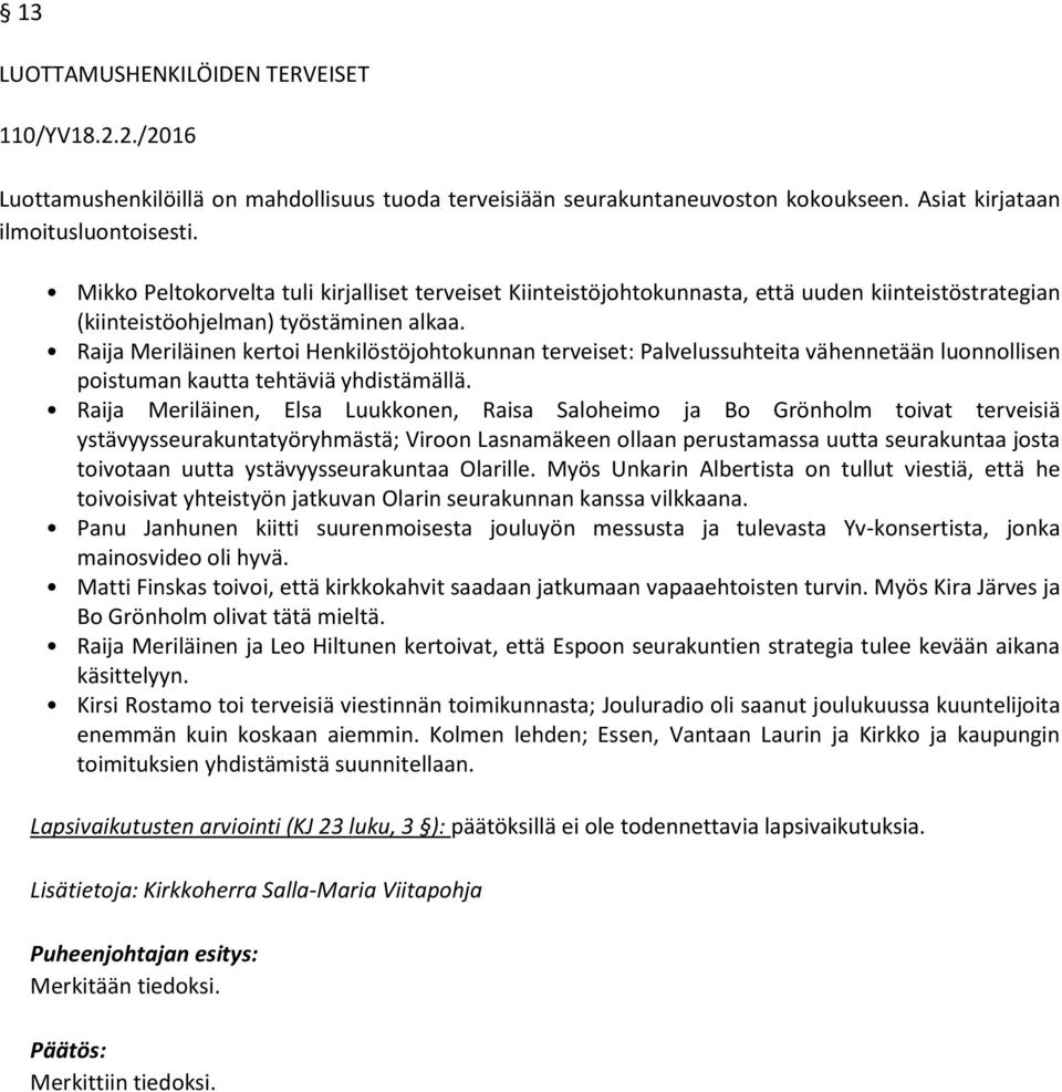 Raija Meriläinen kertoi Henkilöstöjohtokunnan terveiset: Palvelussuhteita vähennetään luonnollisen poistuman kautta tehtäviä yhdistämällä.