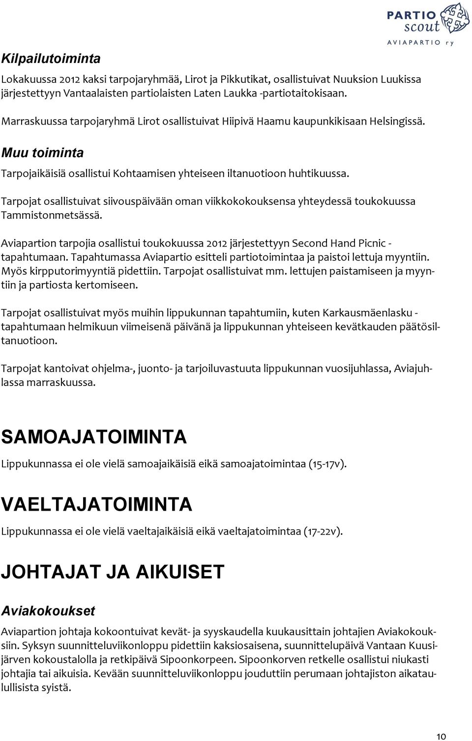 Tarpojat osallistuivat siivouspäivään oman viikkokokouksensa yhteydessä toukokuussa Tammistonmetsässä. Aviapartion tarpojia osallistui toukokuussa 2012 järjestettyyn Second Hand Picnic - tapahtumaan.