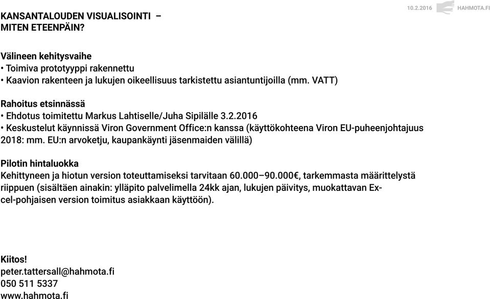 2016 Keskustelut käynnissä Viron Government Office:n kanssa (käyttökohteena Viron EU-puheenjohtajuus 2018: mm.