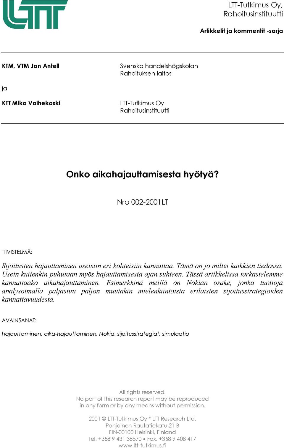 Usein kuitenkin puhutaan myös hajauttamisesta ajan suhteen. Tässä artikkelissa tarkastelemme kannattaako aikahajauttaminen.