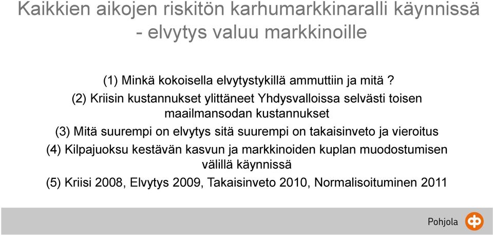 (2) Kriisin kustannukset ylittäneet Yhdysvalloissa selvästi toisen maailmansodan kustannukset (3) Mitä suurempi on