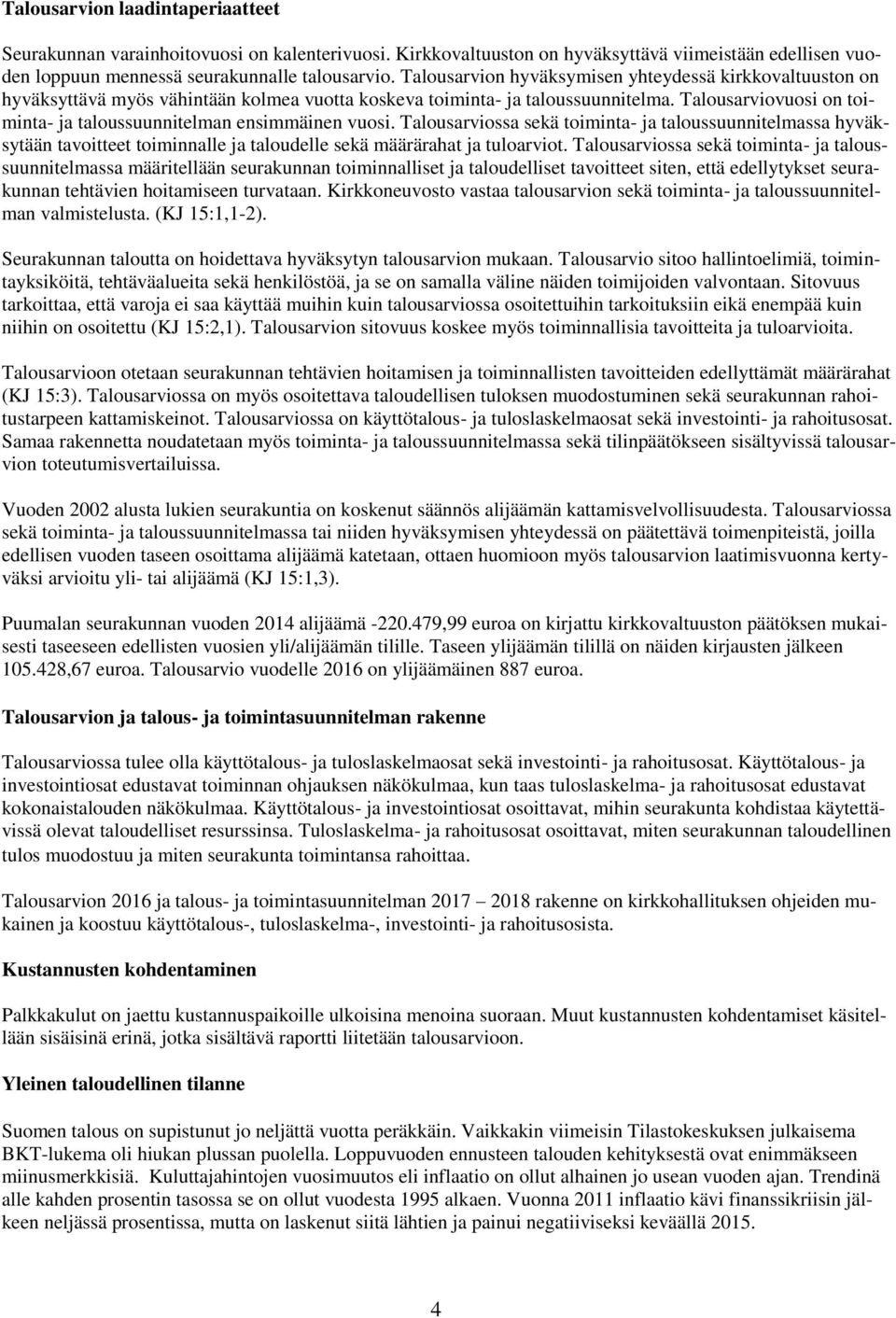 ssa sekä toiminta- ja taloussuunnitelmassa hyväksytään tavoitteet toiminnalle ja taloudelle sekä määrärahat ja tuloarviot.