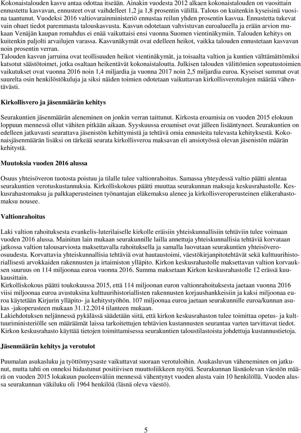 Kasvun odotetaan vahvistuvan euroalueella ja erään arvion mukaan Venäjän kaupan romahdus ei enää vaikuttaisi ensi vuonna Suomen vientinäkymiin.
