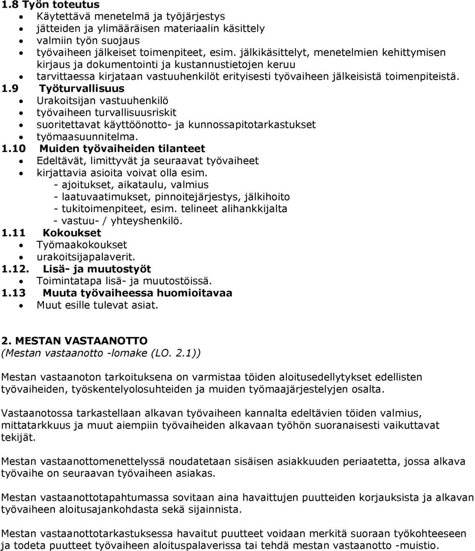 9 Työturvallisuus Urakoitsijan vastuuhenkilö työvaiheen turvallisuusriskit suoritettavat käyttöönotto- ja kunnossapitotarkastukset työmaasuunnitelma. 1.