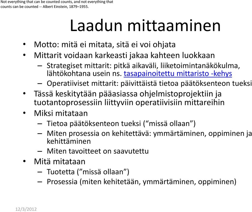 tasapainoitettu mittaristo -kehys Operatiiviset mittarit: päivittäistä tietoa päätöksenteon tueksi Tässä keskitytään pääasiassa ohjelmistoprojektiin ja tuotantoprosessiin liittyviin