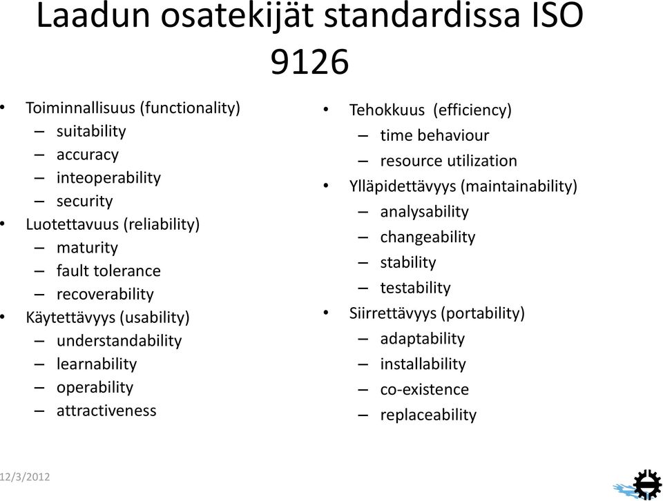 operability attractiveness Tehokkuus (efficiency) time behaviour resource utilization Ylläpidettävyys (maintainability)