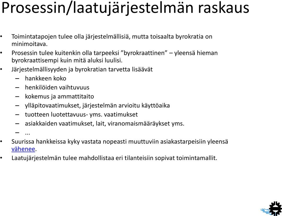 Järjestelmällisyyden ja byrokratian tarvetta lisäävät hankkeen koko henkilöiden vaihtuvuus kokemus ja ammattitaito ylläpitovaatimukset, järjestelmän arvioitu käyttöaika