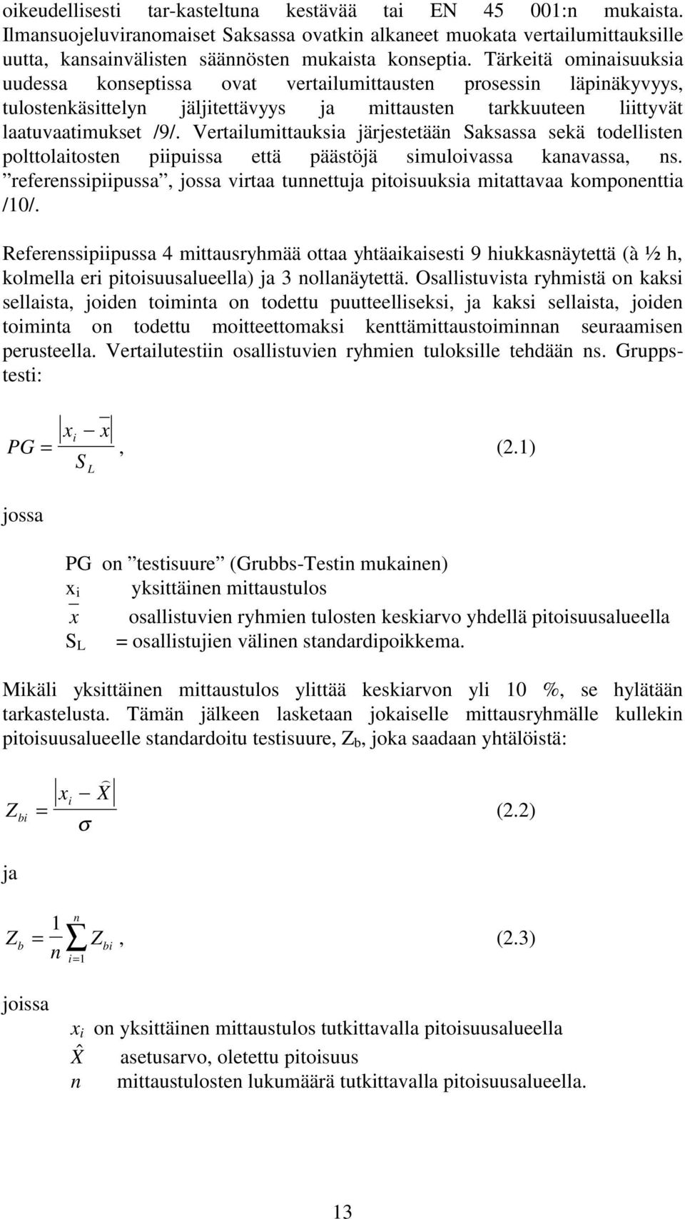 Vertailumittauksia järjestetään Saksassa sekä todellisten polttolaitosten piipuissa että päästöjä simuloivassa kanavassa, ns.