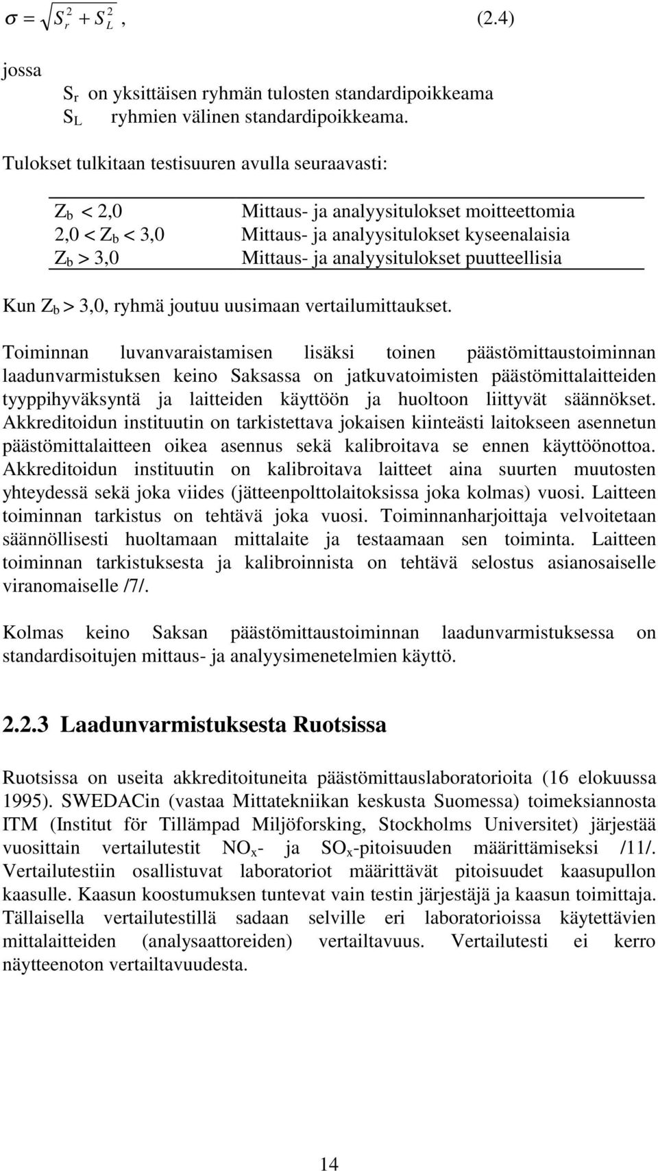 analyysitulokset puutteellisia Kun Z b > 3,0, ryhmä joutuu uusimaan vertailumittaukset.