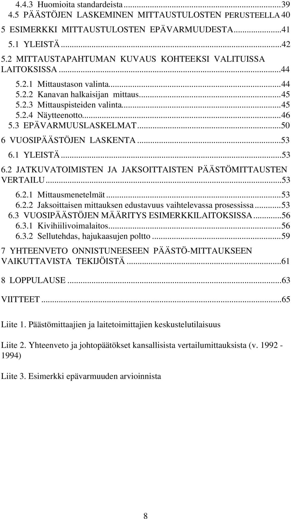 3 EPÄVARMUUSLASKELMAT...50 6 VUOSIPÄÄSTÖJEN LASKENTA...53 6.1 YLEISTÄ...53 6.2 JATKUVATOIMISTEN JA JAKSOITTAISTEN PÄÄSTÖMITTAUSTEN VERTAILU...53 6.2.1 Mittausmenetelmät...53 6.2.2 Jaksoittaisen mittauksen edustavuus vaihtelevassa prosessissa.