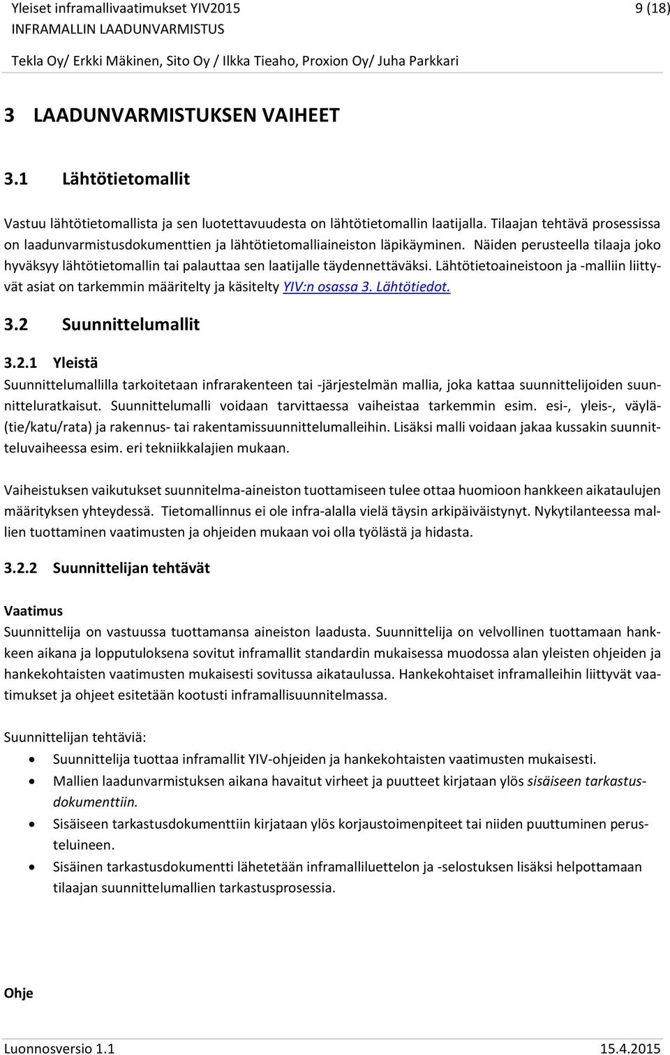 Näiden perusteella tilaaja joko hyväksyy lähtötietomallin tai palauttaa sen laatijalle täydennettäväksi.