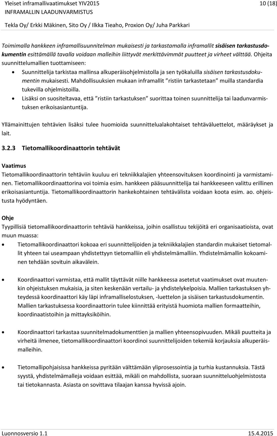 Mahdollisuuksien mukaan inframallit ristiin tarkastetaan muilla standardia tukevilla ohjelmistoilla.