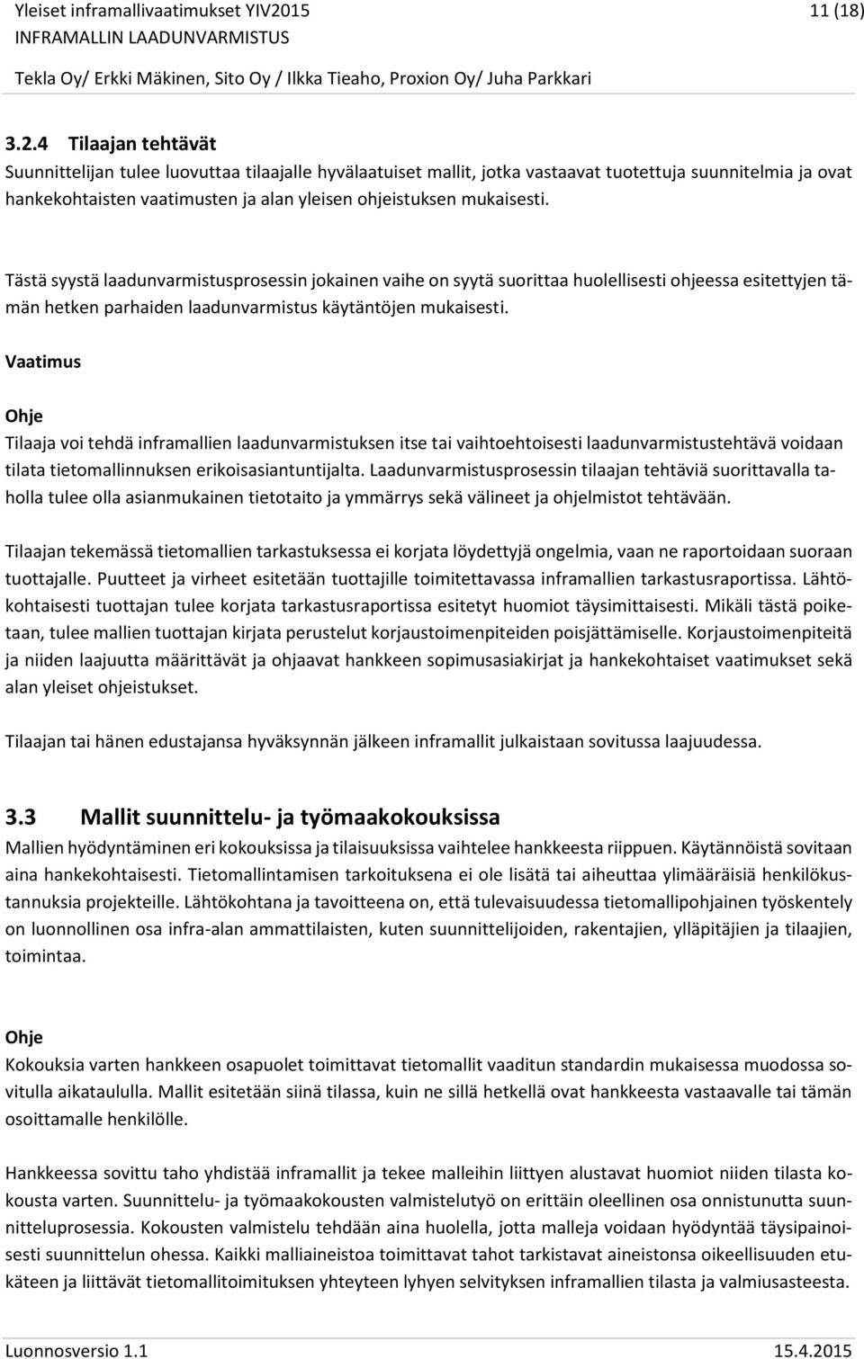 Tästä syystä laadunvarmistusprosessin jokainen vaihe on syytä suorittaa huolellisesti ohjeessa esitettyjen tämän hetken parhaiden laadunvarmistus käytäntöjen mukaisesti.