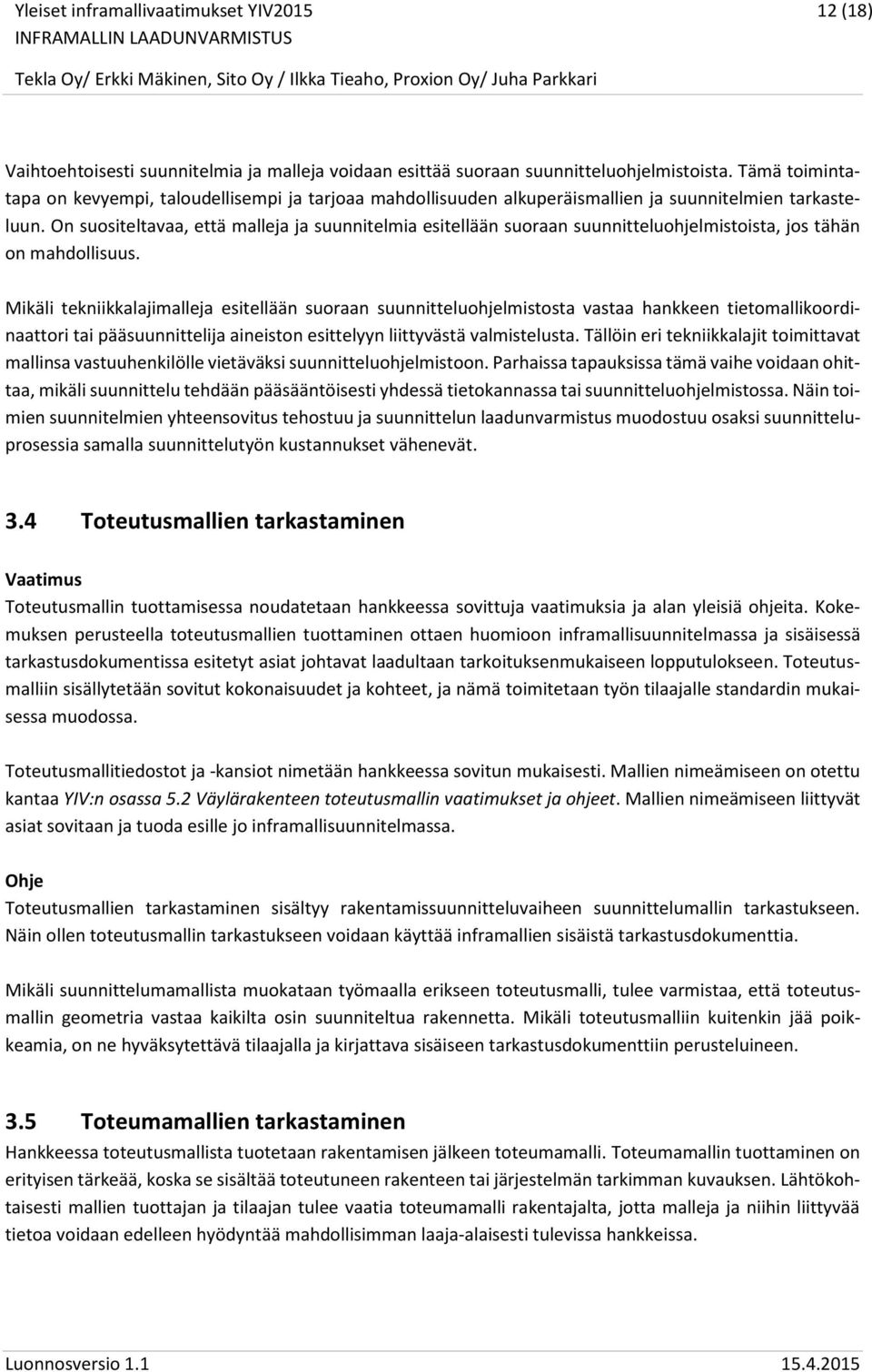 On suositeltavaa, että malleja ja suunnitelmia esitellään suoraan suunnitteluohjelmistoista, jos tähän on mahdollisuus.