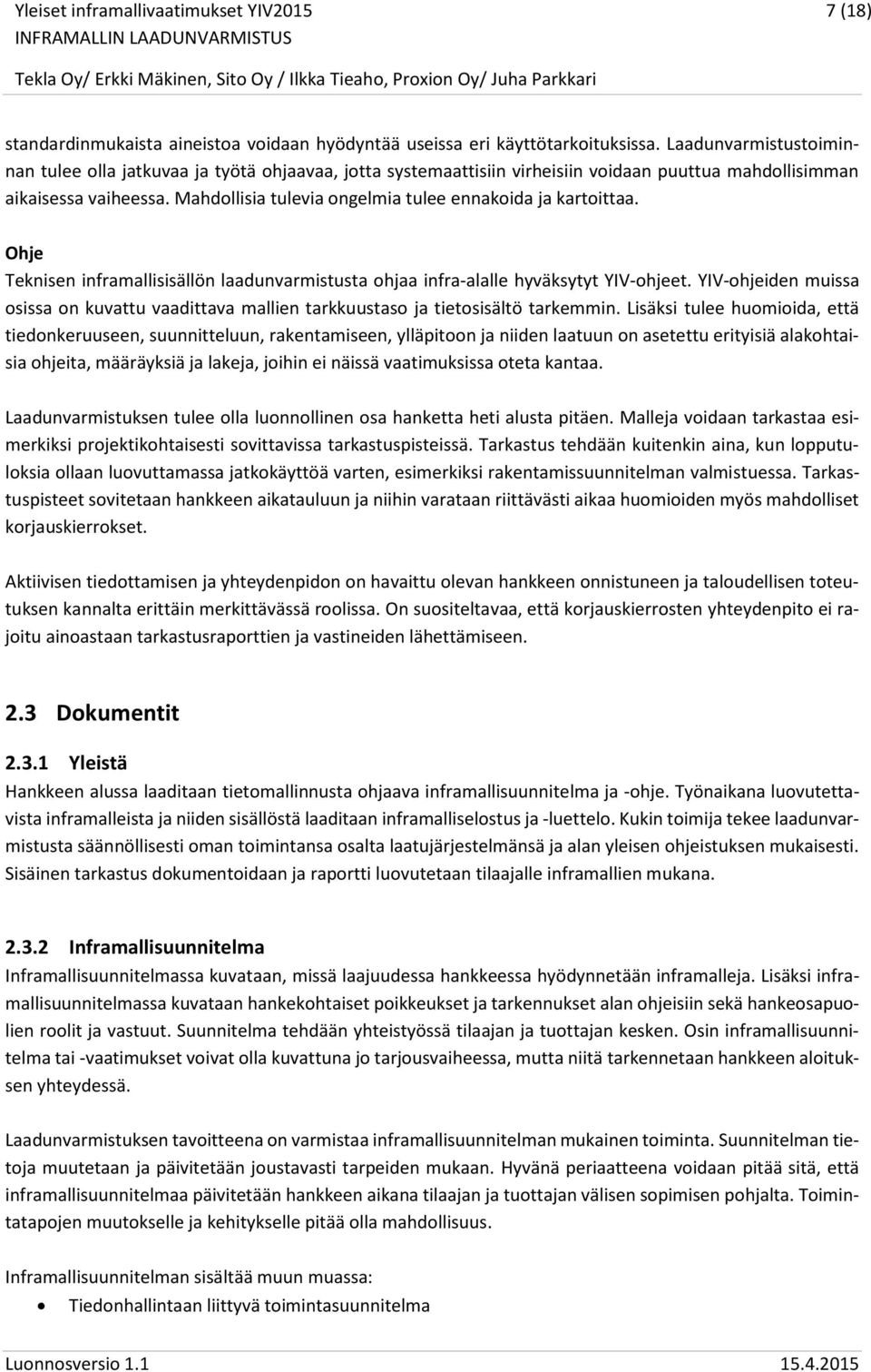 Mahdollisia tulevia ongelmia tulee ennakoida ja kartoittaa. Ohje Teknisen inframallisisällön laadunvarmistusta ohjaa infra-alalle hyväksytyt YIV-ohjeet.