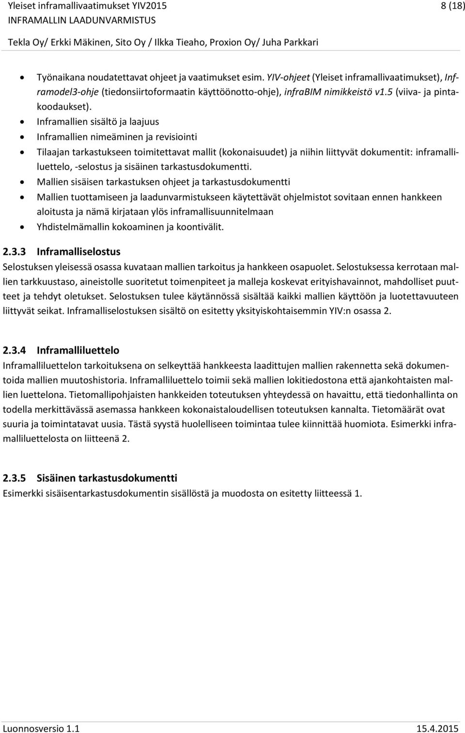 Inframallien sisältö ja laajuus Inframallien nimeäminen ja revisiointi Tilaajan tarkastukseen toimitettavat mallit (kokonaisuudet) ja niihin liittyvät dokumentit: inframalliluettelo, -selostus ja