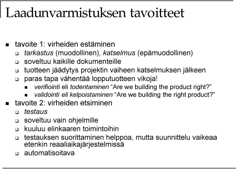 verifiointi eli todentaminen Are we building the product right? validointi eli kelpoistaminen Are we building the right product?