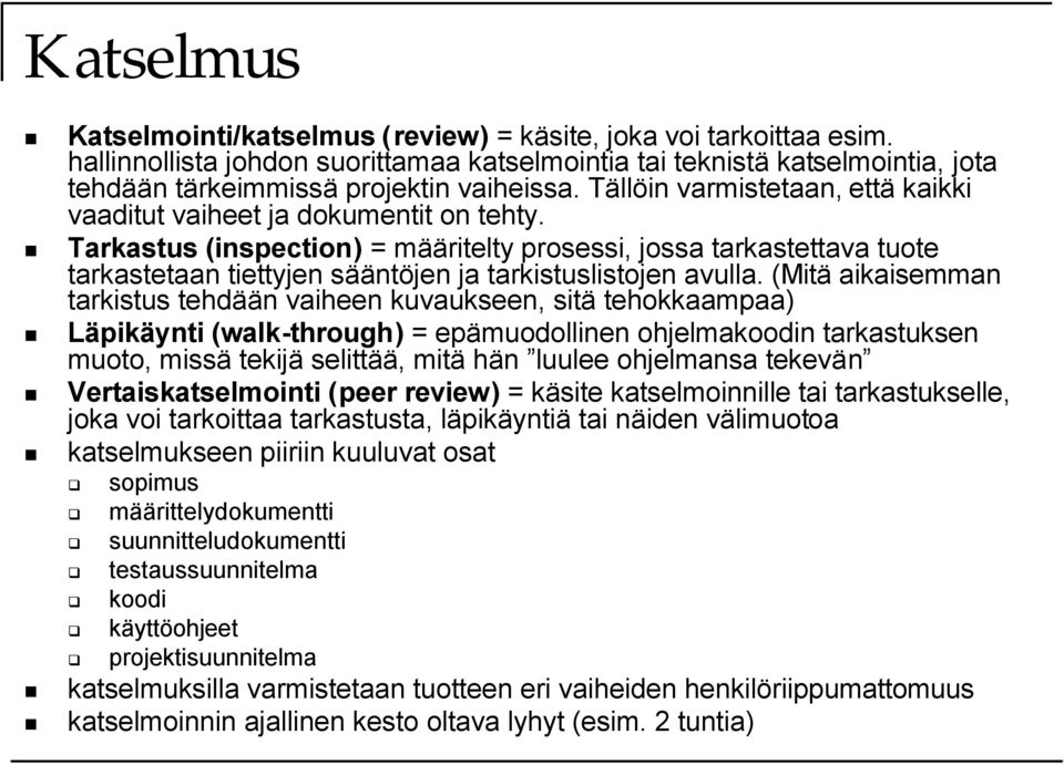 Tarkastus (inspection) = määritelty prosessi, jossa tarkastettava tuote tarkastetaan tiettyjen sääntöjen ja tarkistuslistojen avulla.