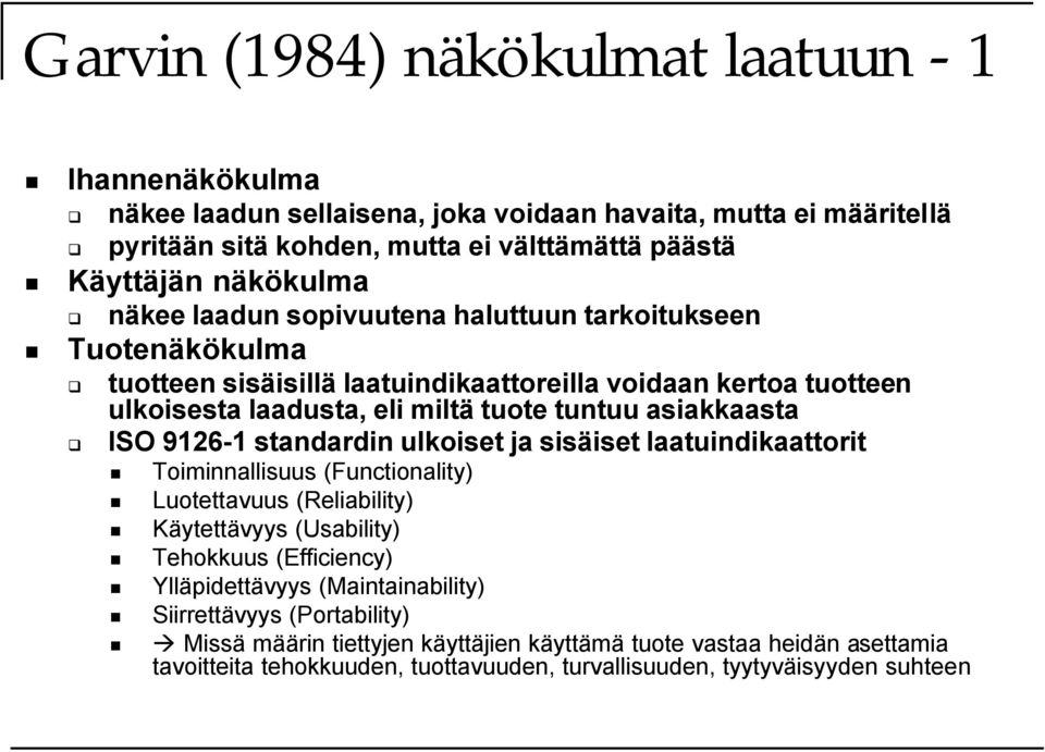 9126-1 standardin ulkoiset ja sisäiset laatuindikaattorit Toiminnallisuus (Functionality) Luotettavuus (Reliability) Käytettävyys (Usability) Tehokkuus (Efficiency) Ylläpidettävyys