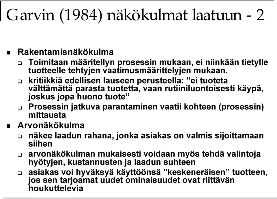 parantaminen vaatii kohteen (prosessin) mittausta Arvonäkökulma näkee laadun rahana, jonka asiakas on valmis sijoittamaan siihen arvonäkökulman mukaisesti voidaan myös