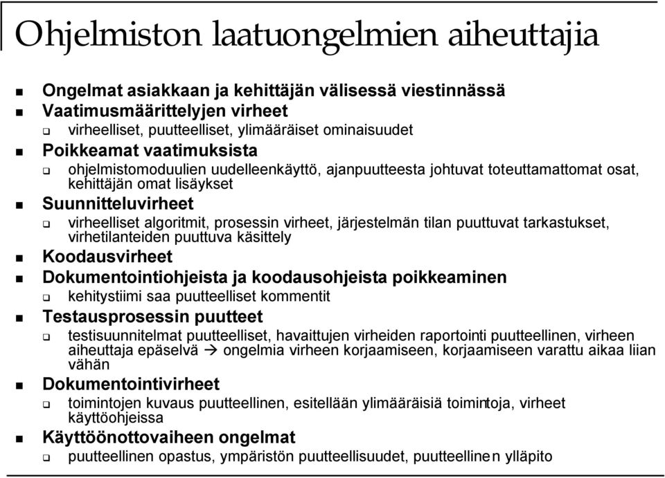 tilan puuttuvat tarkastukset, virhetilanteiden puuttuva käsittely Koodausvirheet Dokumentointiohjeista ja koodausohjeista poikkeaminen kehitystiimi saa puutteelliset kommentit Testausprosessin