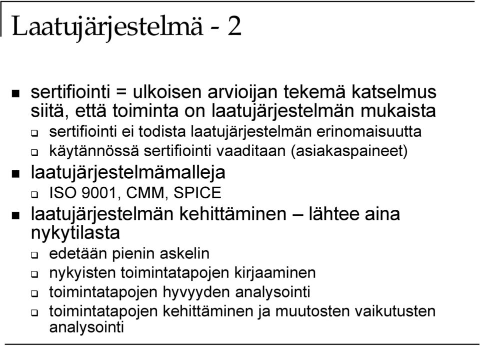 laatujärjestelmämalleja ISO 9001, CMM, SPICE laatujärjestelmän kehittäminen lähtee aina nykytilasta edetään pienin askelin