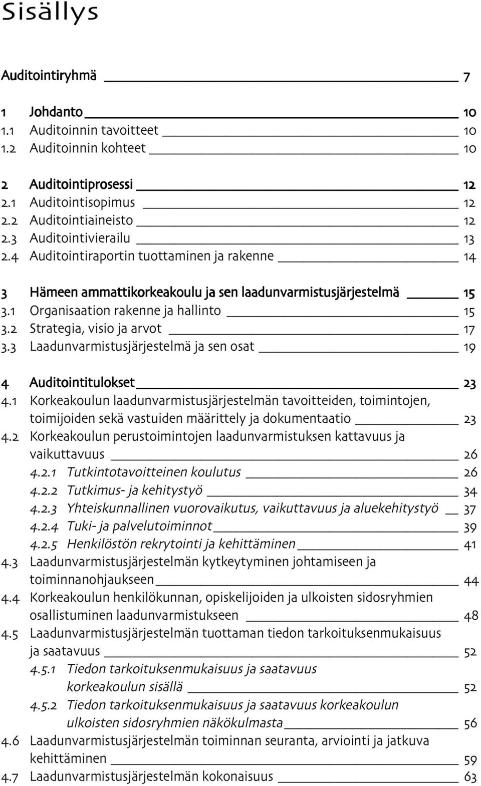 2 Strategia, visio ja arvot 17 3.3 Laadunvarmistusjärjestelmä ja sen osat 19 4 Auditointitulokset 23 4.