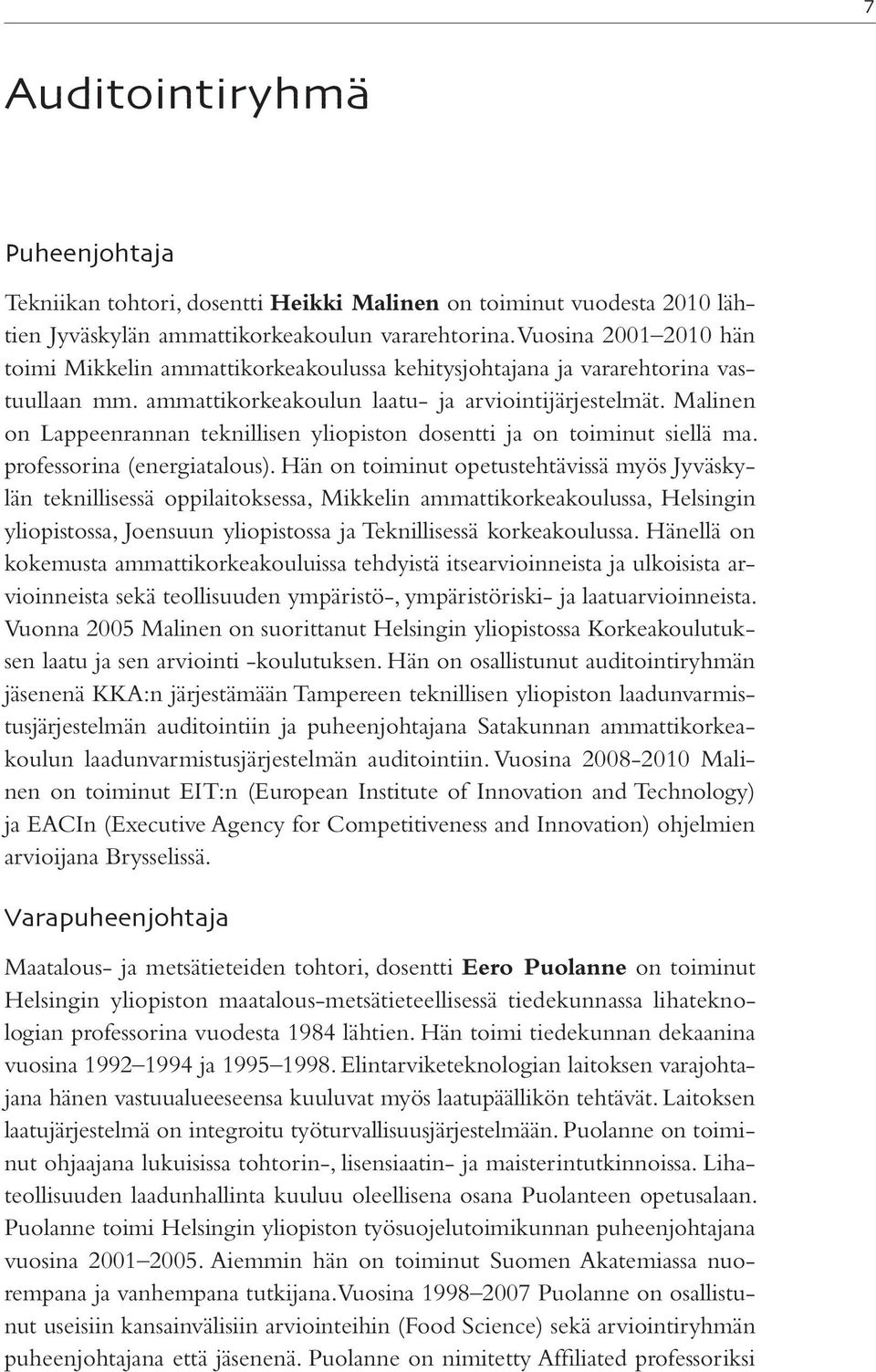 Malinen on Lappeenrannan teknillisen yliopiston dosentti ja on toiminut siellä ma. professorina (energiatalous).