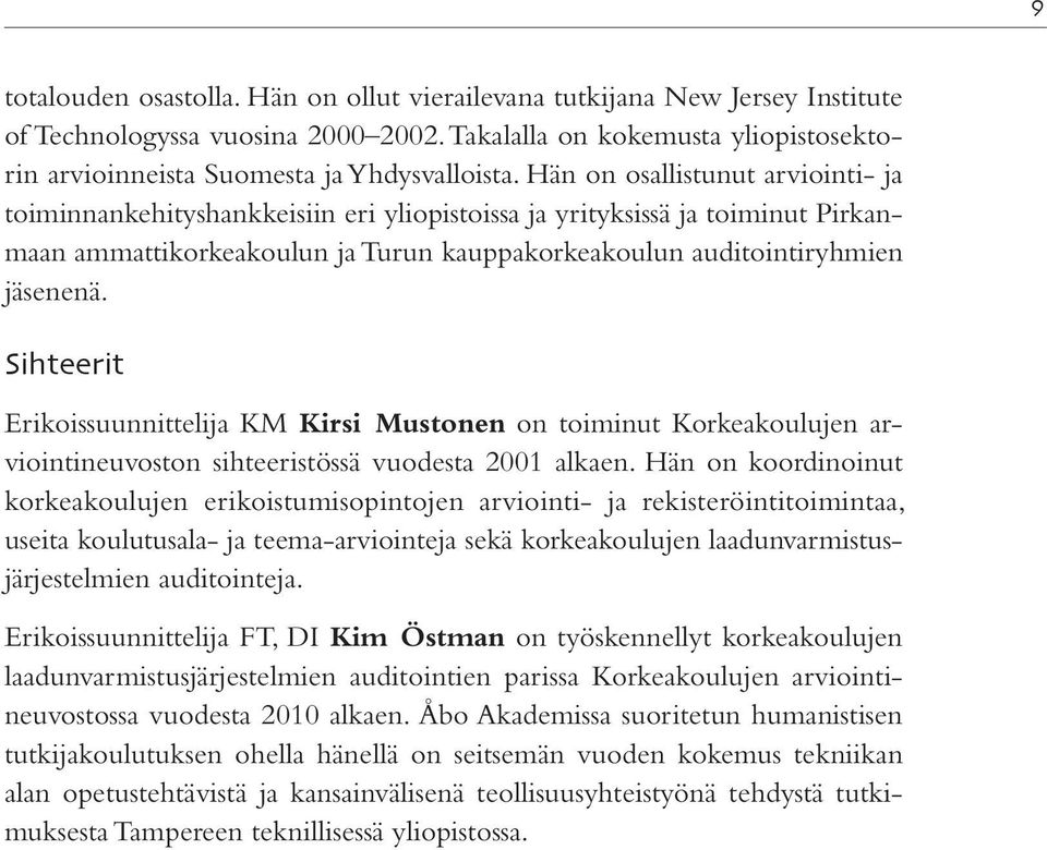 Sihteerit Erikoissuunnittelija KM Kirsi Mustonen on toiminut Korkeakoulujen arviointineuvoston sihteeristössä vuodesta 2001 alkaen.