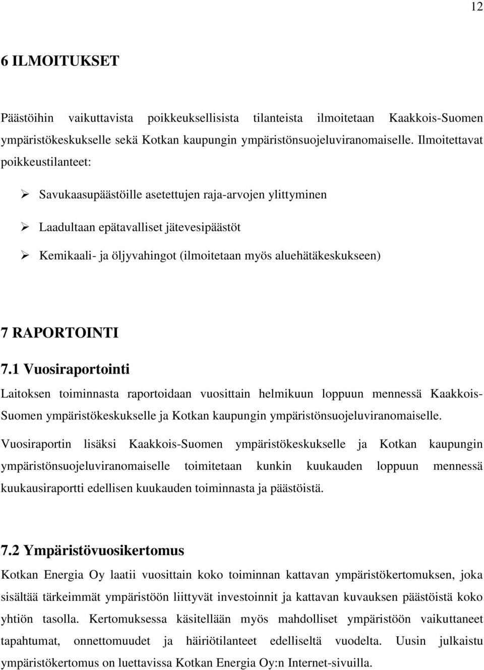 RAPORTOINTI 7.1 Vuosiraportointi Laitoksen toiminnasta raportoidaan vuosittain helmikuun loppuun mennessä Kaakkois- Suomen ympäristökeskukselle ja Kotkan kaupungin ympäristönsuojeluviranomaiselle.