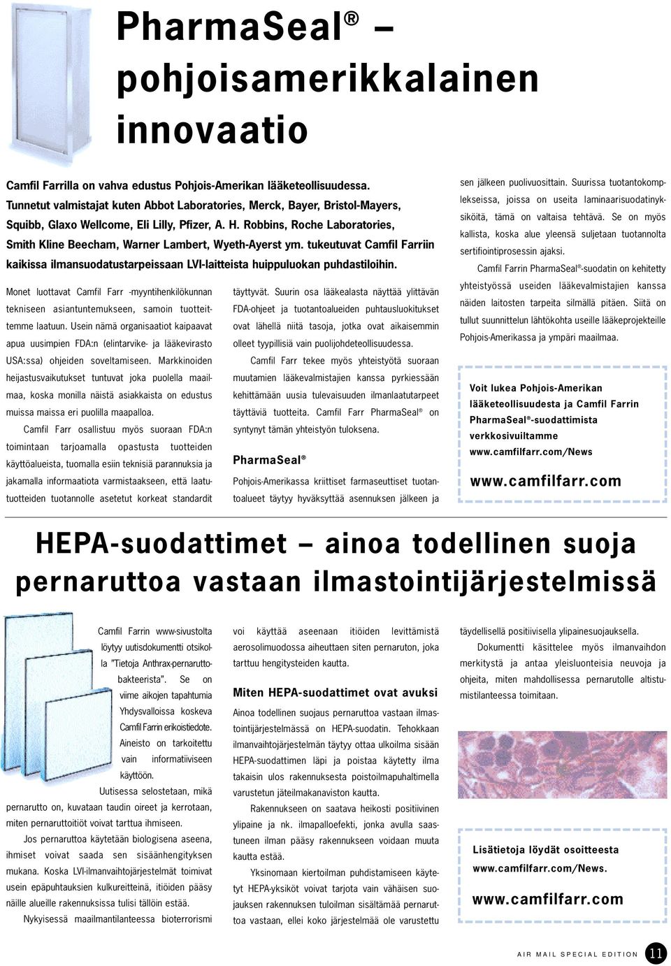 Robbins, Roche Laboratories, Smith Kline Beecham, Warner Lambert, Wyeth-Ayerst ym. tukeutuvat Camfil Farriin kaikissa ilmansuodatustarpeissaan LVI-laitteista huippuluokan puhdastiloihin.