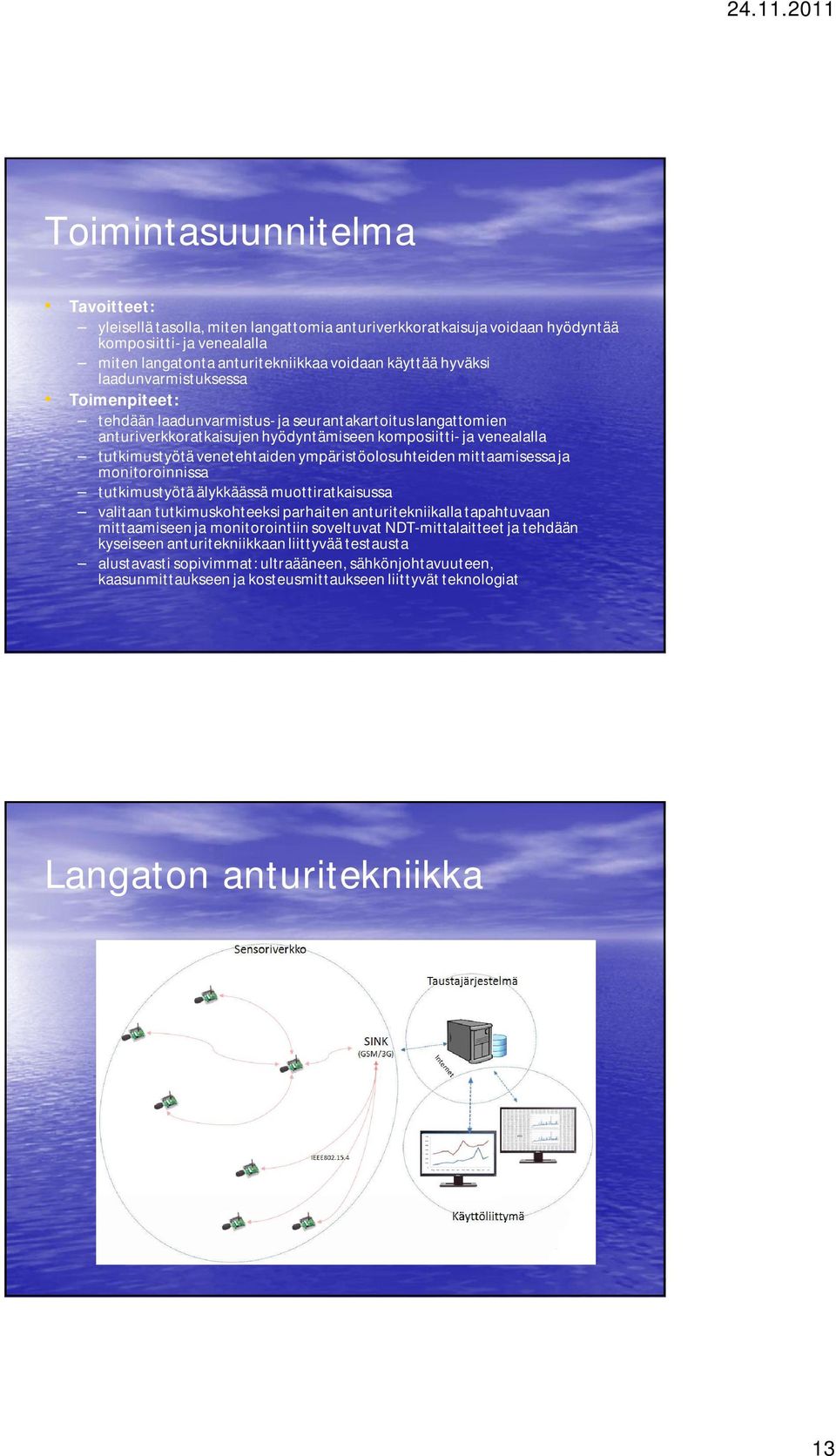 ympäristöolosuhteiden mittaamisessa ja monitoroinnissa tutkimustyötä älykkäässä muottiratkaisussa valitaan tutkimuskohteeksi parhaiten anturitekniikalla tapahtuvaan mittaamiseen ja monitorointiin