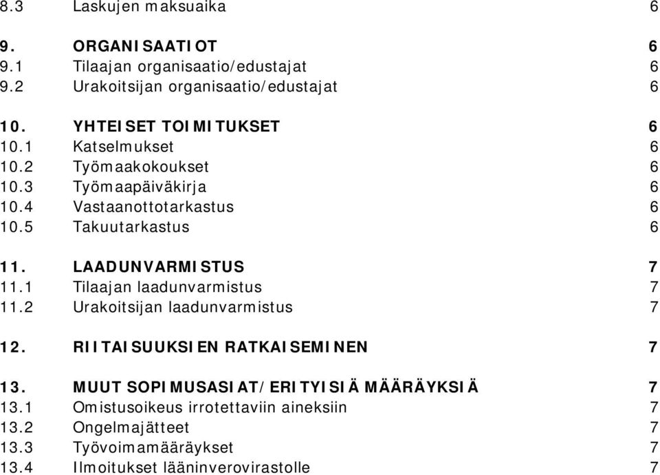 LAADUNVARMISTUS 7 11.1 Tilaajan laadunvarmistus 7 11.2 Urakoitsijan laadunvarmistus 7 12. RIITAISUUKSIEN RATKAISEMINEN 7 13.