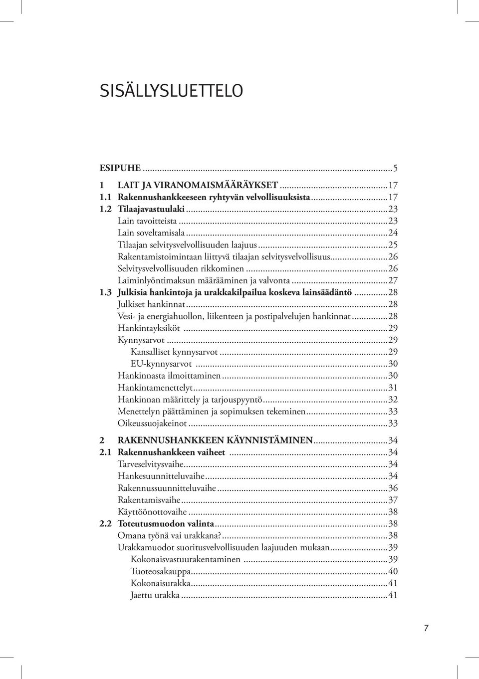 ..27 1.3 Julkisia hankintoja ja urakkakilpailua koskeva lainsäädäntö...28 Julkiset hankinnat...28 Vesi- ja energiahuollon, liikenteen ja postipalvelujen hankinnat...28 Hankintayksiköt...29 Kynnysarvot.