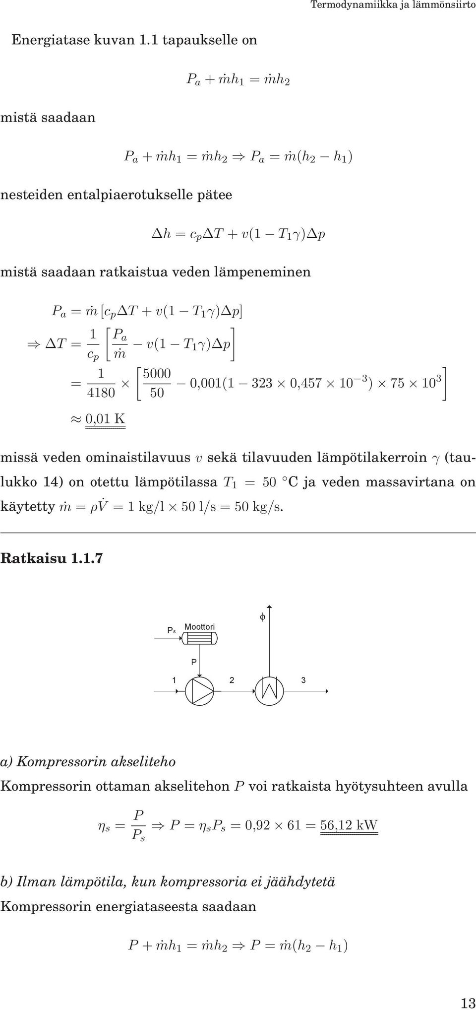 T +v(1 T 1 γ) p] T = 1 [ ] Pa c p ṁ v(1 T 1γ) p = 1 4180 0,01 K [ 5000 50 0,001(1 323 0,457 10 3 ) 75 10 3 missä veden ominaistilavuus v sekä tilavuuden lämpötilakerroin γ (taulukko 14) on otettu