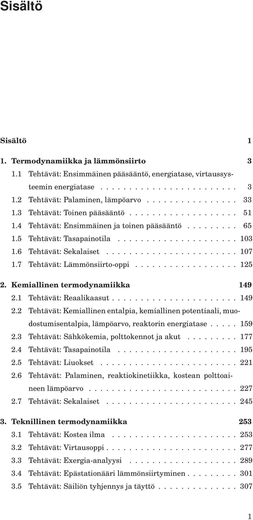 6 Tehtävät: Sekalaiset....................... 107 1.7 Tehtävät: Lämmönsiirto-oppi.................. 125 2. Kemiallinen termodynamiikka 149 2.